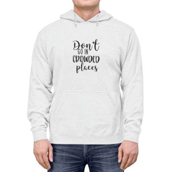 Adult Unisex Hoodie - Don't Go In Crowed Places