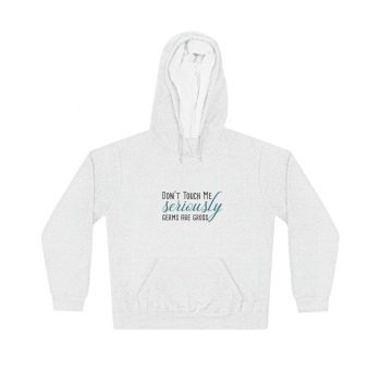 Adult Unisex Hoodie - Don't Touch Me Seriously Germs are Gross