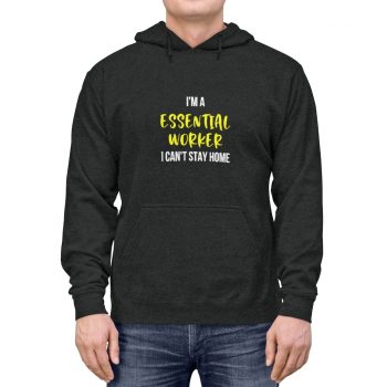 Adult Unisex Hoodie - Im A Essential Worker I Cant Stay Home