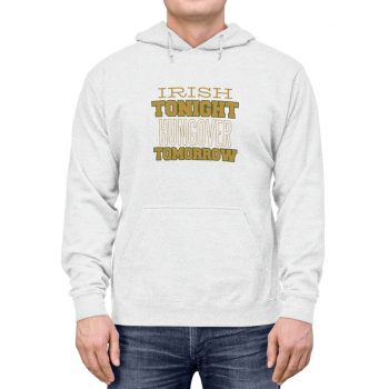 Adult Unisex Hoodie - Irish Tonight Hungover Tomorrow