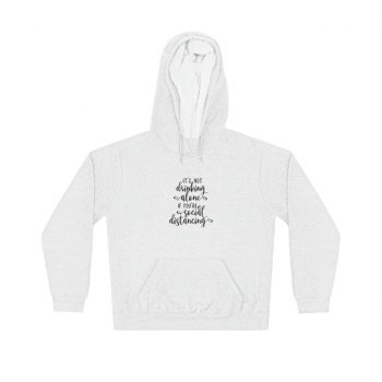 Adult Unisex Hoodie - It's not Drinking Alone if You're Social Distancing
