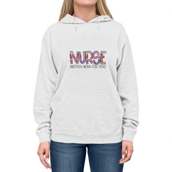 Adult Unisex Hoodie - Nurse Another Word for Hero