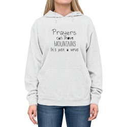 Adult Unisex Hoodie - Prayers Can Move Mountains It's Just a Virus