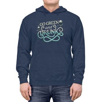 Adult Unisex Hoodie Several Colors - Go Green and Drunk St Patrick's Day