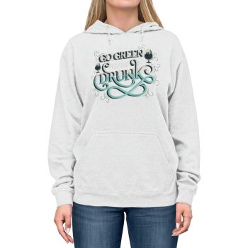 Adult Unisex Hoodie Several Colors - Go Green and Drunk St Patrick's Day