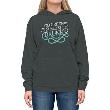 Adult Unisex Hoodie Several Colors - Go Green and Drunk St Patrick's Day