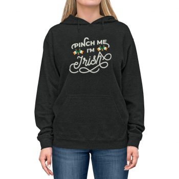 Adult Unisex Hoodie Several Colors - Pinch Me I'm Irish St Patrick's Day