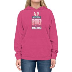 Adult Unisex Hoodie Several Colors - Will Trade Brother for Easter Eggs