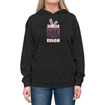 Adult Unisex Hoodie Several Colors - Will Trade Sister for Eggs