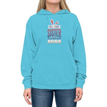 Adult Unisex Hoodie Several Colors - Will Trade Sister for Eggs