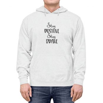 Adult Unisex Hoodie -  Stay Positive Stay Brave