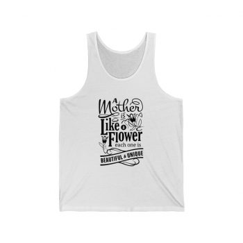 Adult Unisex Jersey Tank Shirt Top - A Mother is Like a Flower Each One is Beautiful