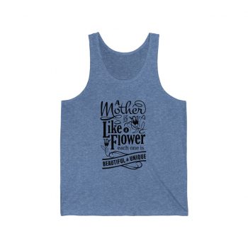 Adult Unisex Jersey Tank Shirt Top - A Mother is Like a Flower Each One is Beautiful