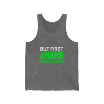 Adult Unisex Jersey Tank Shirt Top - But First Hand Sanitizer