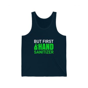 Adult Unisex Jersey Tank Shirt Top - But First Hand Sanitizer