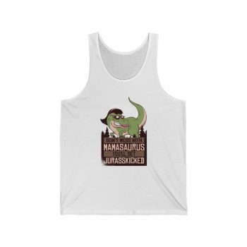 Adult Unisex Jersey Tank Shirt Top - Don't Mess with Mamasaurus You'll Get Jurasskicked