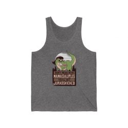 Adult Unisex Jersey Tank Shirt Top - Don't Mess with Mamasaurus You'll Get Jurasskicked