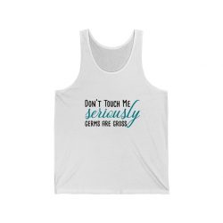 Adult Unisex Jersey Tank Shirt Top - Don't Touch Me Seriously Germs are Gross