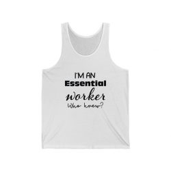 Adult Unisex Jersey Tank Shirt Top - I'm An Essential Worker Who Knew - Essential Employee