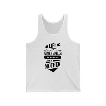 Adult Unisex Jersey Tank Shirt Top - Life Doesn't Come with a Manual it Comes With a Mother