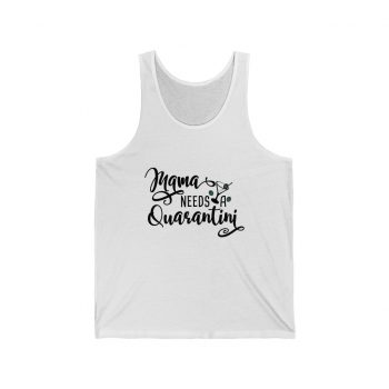 Adult Unisex Jersey Tank Shirt Top - Mama Needs a Quarantini Martini Mom Mother