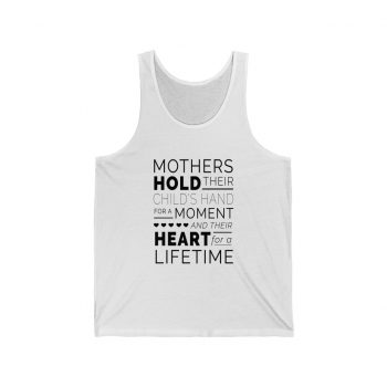 Adult Unisex Jersey Tank Shirt Top - Mothers Hold Their Child's Hand for a Moment and Their Heart for a Lifetime