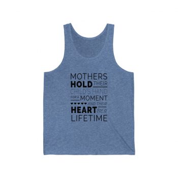 Adult Unisex Jersey Tank Shirt Top - Mothers Hold Their Child's Hand for a Moment and Their Heart for a Lifetime