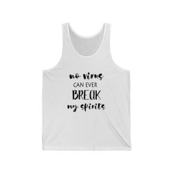 Adult Unisex Jersey Tank Shirt Top - No Virus Can Ever Break my Spirits