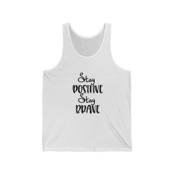 Adult Unisex Jersey Tank Shirt Top -  Stay Positive Stay Brave