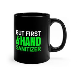 Black Coffee Mug - But First Hand Sanitizer