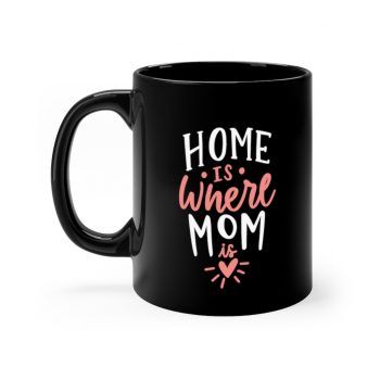 Black Coffee Mug - Home is Where Mom is