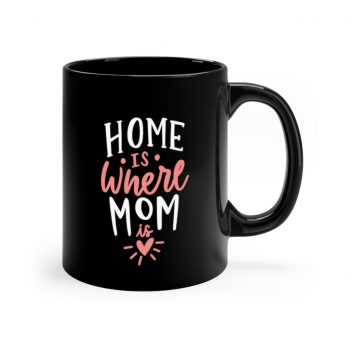 Black Coffee Mug - Home is Where Mom is