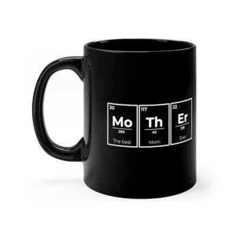 Black Coffee Mug - Mother Mo Th Er Periodic Table of Elements The Best Mom Ever