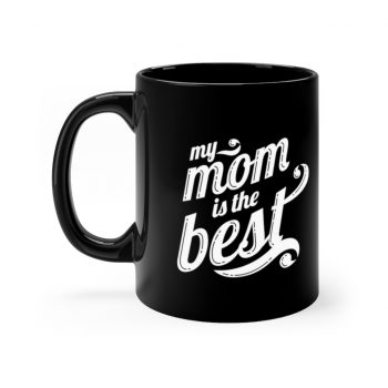 Black Coffee Mug - My Mom is the Best