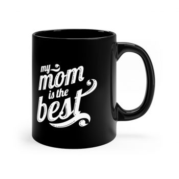 Black Coffee Mug - My Mom is the Best