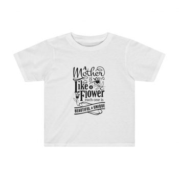 Kids Preschool T-Shirt 2T - 4T - A Mother is like a Flower Each One is Beautiful