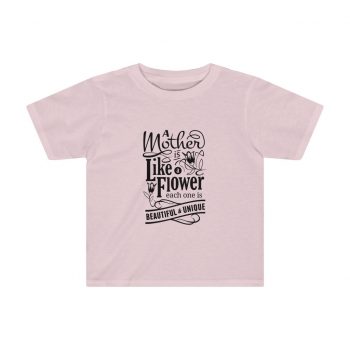 Kids Preschool T-Shirt 2T - 4T - A Mother is like a Flower Each One is Beautiful