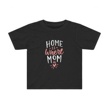 Kids Preschool T-Shirt 2T - 4T - Home is Where Mom is