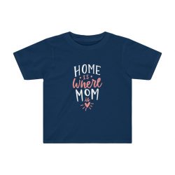 Kids Preschool T-Shirt 2T - 4T - Home is Where Mom is