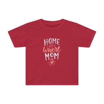 Kids Preschool T-Shirt 2T - 4T - Home is Where Mom is