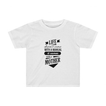 Kids Preschool T-Shirt 2T - 4T - Life Doesn't Come with a Manual it Comes With a Mother