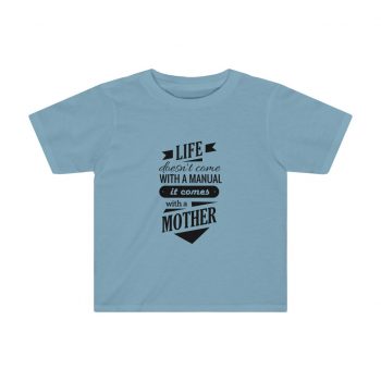 Kids Preschool T-Shirt 2T - 4T - Life Doesn't Come with a Manual it Comes With a Mother