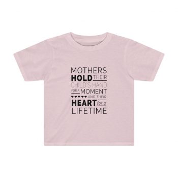 Kids Preschool T-Shirt 2T - 4T - Mothers Hold Their Child's Hand for a Moment and Their Heart for a Lifetime