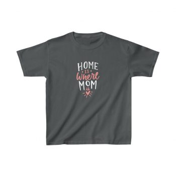 Kids T-Shirt Cotton - Home is Where Mom is