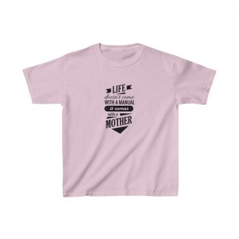 Kids T-Shirt Cotton - Life Doesn't Come with a Manual it Comes With a Mother