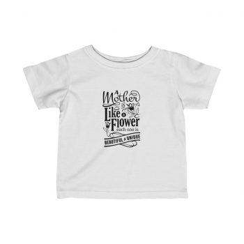 Kids T-Shirt Infant Fine Jersey Tee - A Mother is Like a Flower Each One is Beautiful