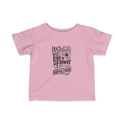 Kids T-Shirt Infant Fine Jersey Tee - A Mother is Like a Flower Each One is Beautiful