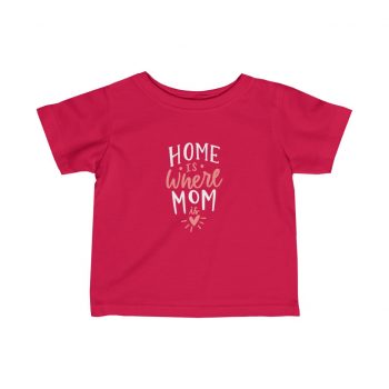 Kids T-Shirt Infant Fine Jersey Tee - Home is Where Mom is