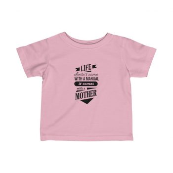 Kids T-Shirt Infant Fine Jersey Tee - Life Doesn't Come with a Manual it Comes With a Mother