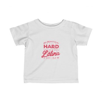 Kids T-Shirt Infant Fine Jersey Tee - My Beautiful and Hard Working Latina Mom